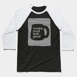 I make mud look good Baseball T-Shirt